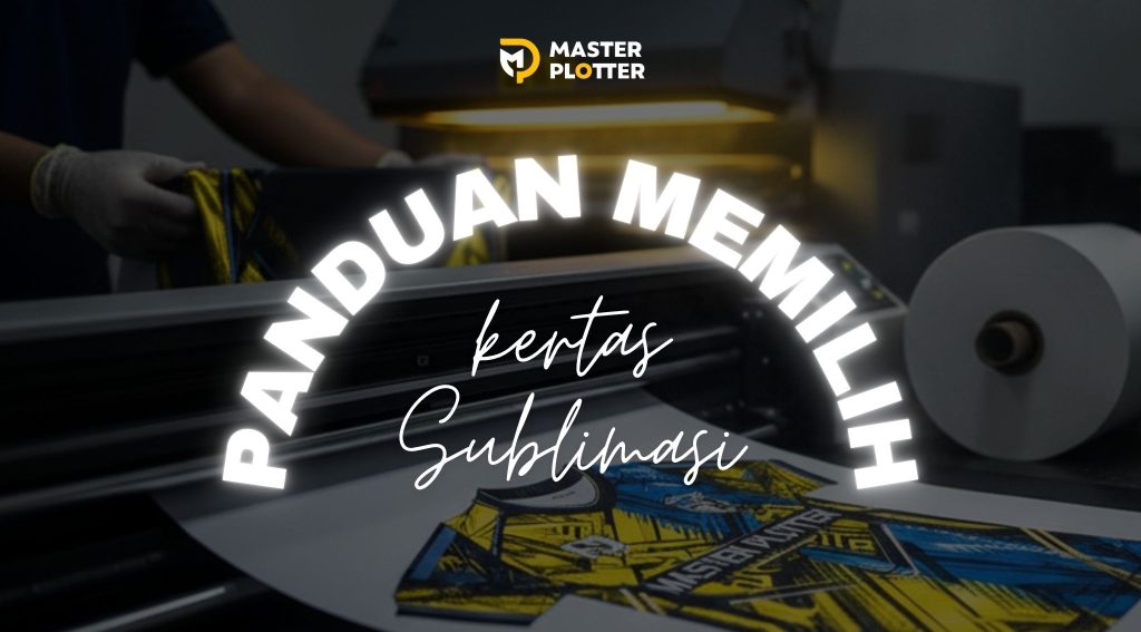Panduan Memilih Kertas Sublimasi Berkualitas untuk Hasil Cetak Maksimal