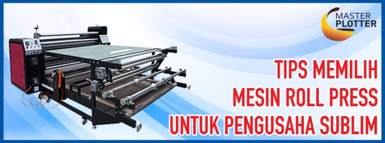Tips memilih Mesin Roll Press untuk Pengusaha Sublim