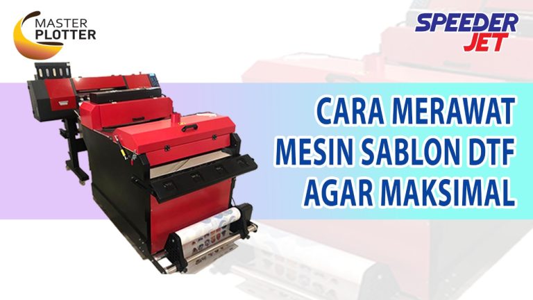 Merawat Mesin Sablon DTF Supaya Maksimal